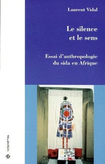 Le silence et le sens - essai d'anthropologie du sida en Afrique