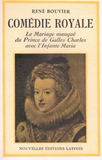 Comédie royale - le mariage manqué du prince de galles charles avec l'infante maria