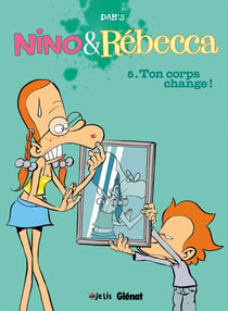 Nino & Rébecca Tome 5 : ton corps change !