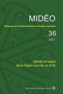 MIDEO Tome 36 : Igtihad et taqlid dans l'islam sunnite et ?i?ite