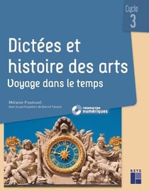 Dictées et histoire des arts - Voyage dans le temps - Cycle 3