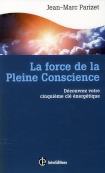La force de la pleine conscience - découvrez votre cinquième clé énergétique