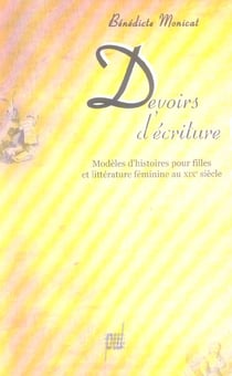 Devoirs d'ecriture - modeles d'histoires pour filles et litterature feminine au xixe siecle