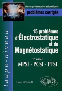 15 problèmes d'électrostatique et magnétostatique - 1ere année MPSI PCSI PTSI