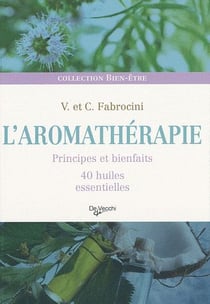 L'aromathérapie - principes et bienfaits - 40 huiles essentielles