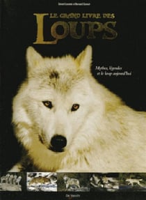 Le grand livre des loups - mythes, légendes et le loup d'aujourd'hui