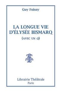 La longue vie d'Elysée Bismarq (avec un q)