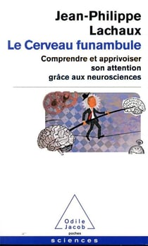Le cerveau funambule - comprendre et apprivoiser son attention grâce aux neurosciences