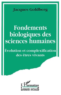 Fondements biologiques des sciences humaines - évolution et complexification des êtres vivants