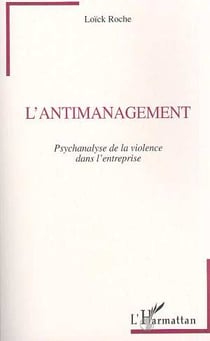 L'antimanagement - psychanalyse de la violence dans l'entreprise