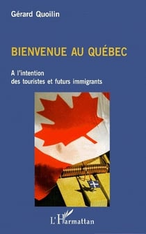 Bienvenue au québec - à l'intention des touristes et futurs immigrants