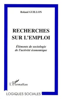 Recherches sur l'emploi - éléments de sociologie de l'activité économique