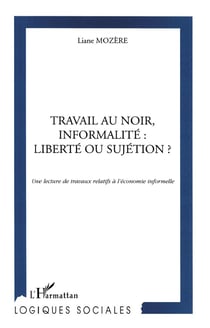 TRAVAIL AU NOIR, INFORMALITE : LIBERTE OU SUJETION ? : Une lecture de travaux relatifs à l'économie informelle