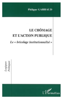 Chomage et l'action publique - le " bricolage institutionnalise "