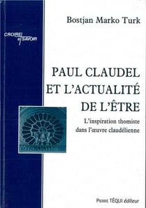 Paul Claudel et l'actualité de l'être : l'inspiration thomiste dans l'oeuvre claudélienne