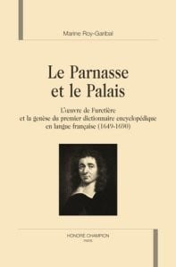 Le parnasse et le palais - l'oeuvre de furetière et la genèse du premier dictionnaire encyclopédique en langue française