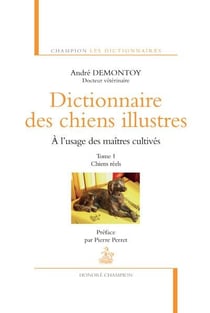 Dictionnaire des chiens illustres à l'usage des maîtres cultivés Tome 1 - chiens réels