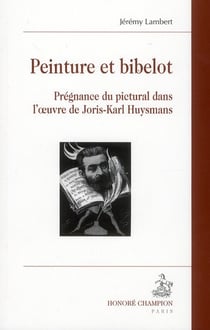 Peinture et bibelot - prégnance du pictural dans l'oeuvre de Joris-Karl Huysmans