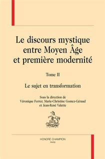 Le discours mystique entre moyen âge et première modernité t.2 - le sujet en transformation