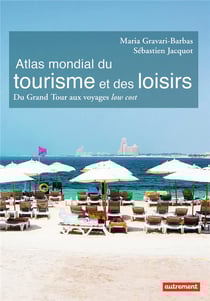 Atlas mondial du tourisme et des loisirs - du grand tour aux voyages low cost