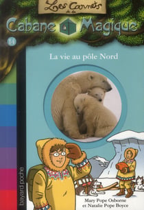Les carnets de la cabane magique Tome 14 : la vie au Pôle Nord