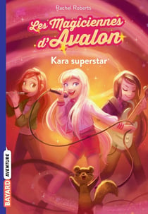 Les magiciennes d'Avalon Tome 5 : Kara superstar