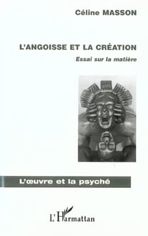 L'angoisse et la création - essai sur la matière