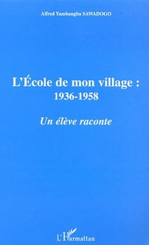L'ecole de mon village, 1936-1958 - un eleve raconte