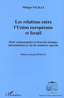 Les relations entre l'Union européenne et Israël : Droit communautaire et droit des échanges internationaux, le cas du commerce agricole