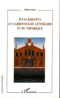 Julia Kristeva : Au carrefour du littéraire et du théorique