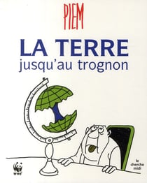 La terre jusqu'au trognon
