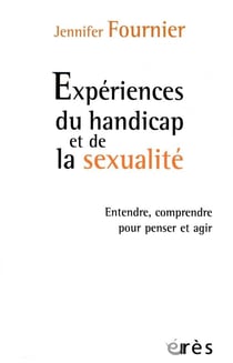 Expériences du handicap et de la sexualité - entendre, comprendre pour penser et agir