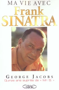 Ma vie avec franck sinatra - quinze ans aupres de mr. s