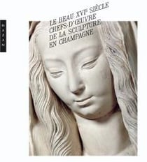 Le beau xvi siècle - chefs d'oeuvre de la sculpture en champagne