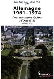 Allemagne 1961-1974 Tome 2 - de la construction du mur à l'Ostpolotik