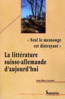 "seul le mensonge est distrayant" - la littérature suisse-allemande d'aujourd'hui