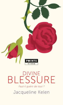 Divine blessure - faut-il guérir de tout ?