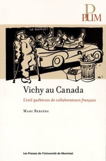 Vichy au canada - l'exil quebecois de collaborateurs francais