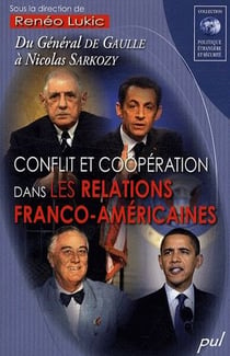 Conflit et coopération dans les relations franco-américaines - du général de Gaulle à Nicolas Sarkozy