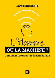 L'homme ou la machine ? comment Internet tue la démocratie