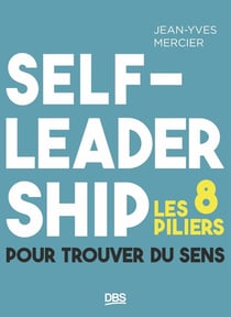 Self-leadership : Les 8 piliers pour trouver du sens
