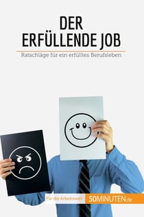 Der erfüllende Job : Ratschläge für ein erfülltes Berufsleben