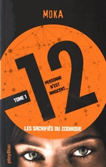 12 (Douze) - Les sacrifiés du Zodiaque - Tome 1