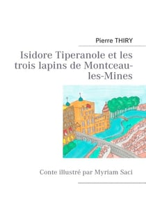 Isidore tiperanole et les trois lapins de montceau-les-mines - conte illustre par myriam saci - illu