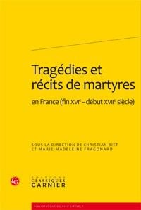 Tragédies et récits de martyres en france (fin xvie- début xviie siècle)