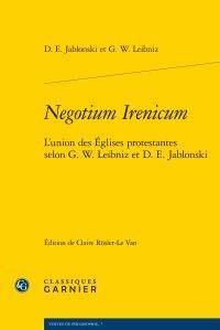 Negotium irenicum - l'union des églises protestantes selon g. w. leibniz et d. e. jablonski