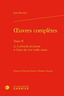 Oeuvres complètes Tome 2 : Le Labirynth de fortune et Sejour des trois nobles dames