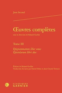 Oeuvres complètes Tome 3 : Epigrammatum liber unus Epistolarum libri duo