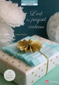 L'art du paquet cadeau - 25 créations originales à réaliser avec amour !