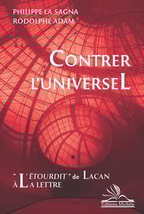 Contrer l'universel - "l'étourdit" de Lacan à la lettre